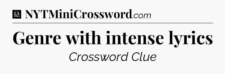 Genre with intense lyrics - LA Times Crossword
