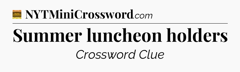 Summer luncheon holders - Eugene Sheffer Crossword