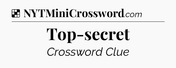 Solution: Top-secret - NYT Crossword