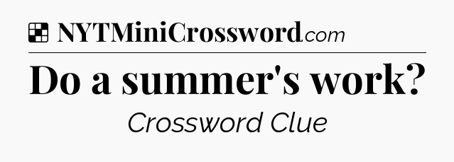 Solution: Do a summer's work - NYT Crossword