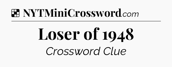 Solution: Loser of 1948 - NYT Crossword