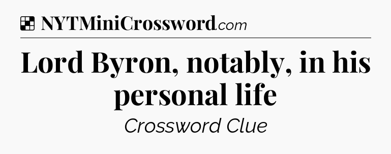 Solution: Lord Byron, notably, in his personal life - NYT Crossword