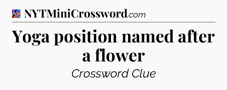 Yoga position named after a flower Crossword Clue