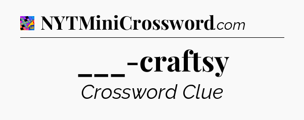 ___-craftsy Crossword Clue