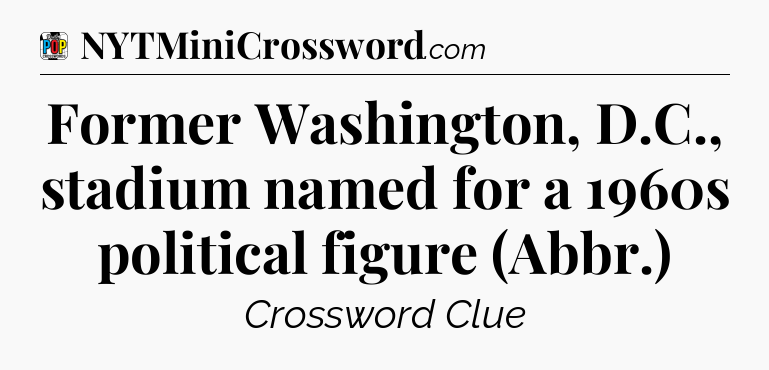 Former Washington, D.C., stadium named for a 1960s political figure (Abbr.) Crossword Clue