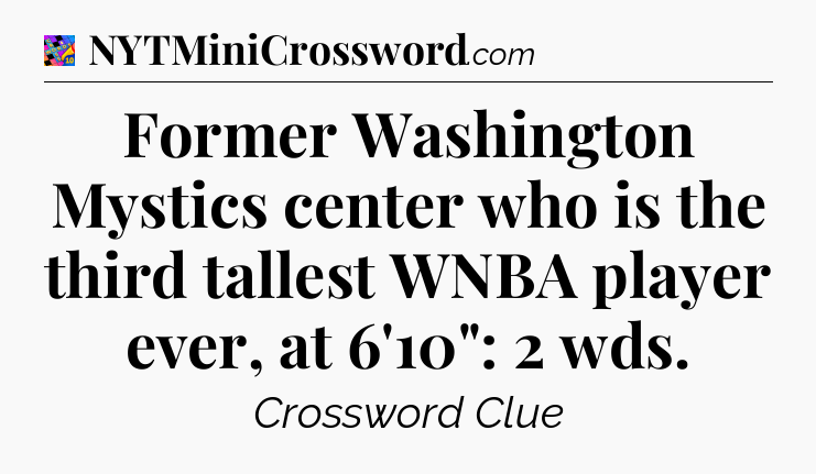 Former Washington Mystics center who is the third tallest WNBA player ever, at 6'10
