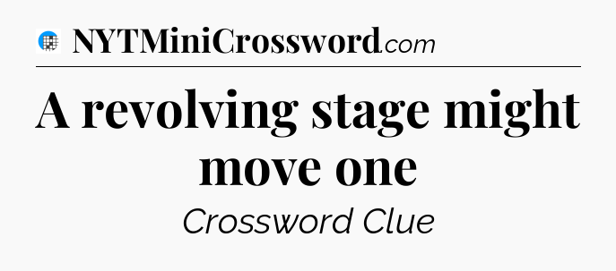 A revolving stage might move one Crossword Clue