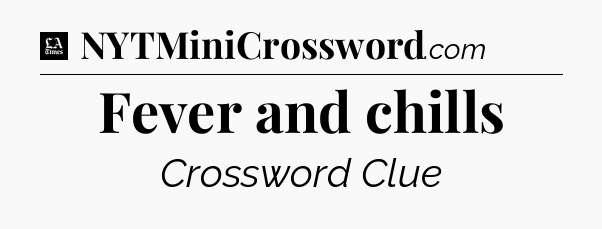 Fever and chills - LA Times Crossword