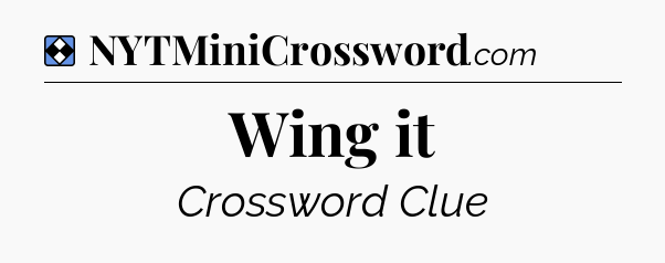 Solution: Wing it - NYT Mini Crossword