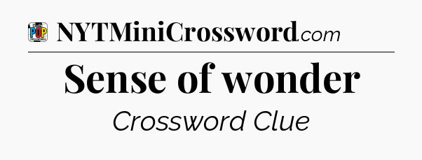 Sense of wonder Crossword Clue