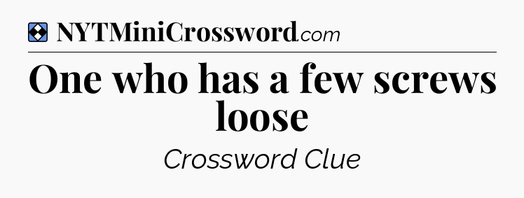 Solution: One who has a few screws loose - NYT Mini Crossword