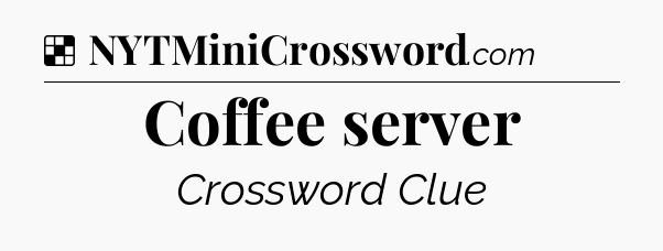 Solution: Coffee server - NYT Crossword