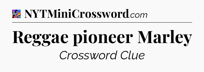 Reggae pioneer Marley Crossword Clue