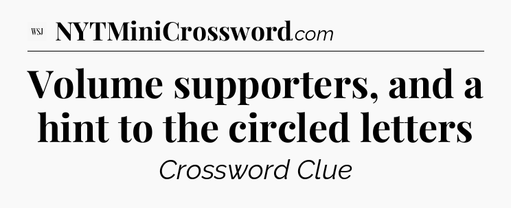 Volume supporters, and a hint to the circled letters - WSJ Crossword