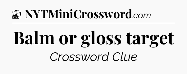 Balm or gloss target - Daily Themed Classic Crossword