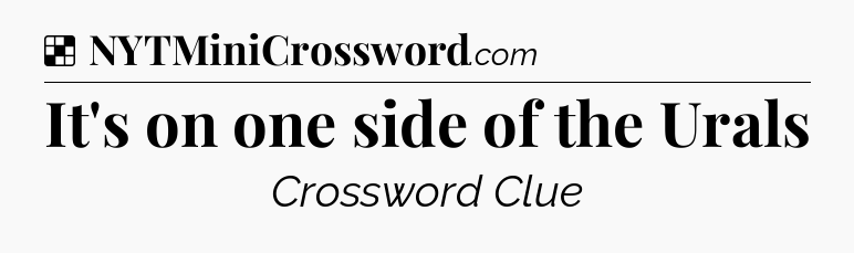 Solution: It's on one side of the Urals - NYT Crossword