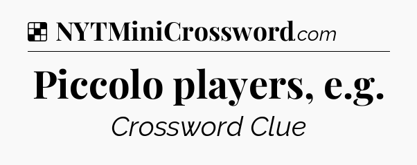 Solution: Piccolo players, e.g - NYT Crossword