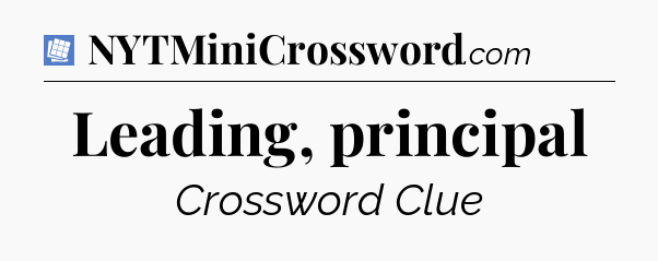 Leading, principal Puzzle Page Crossword Clue