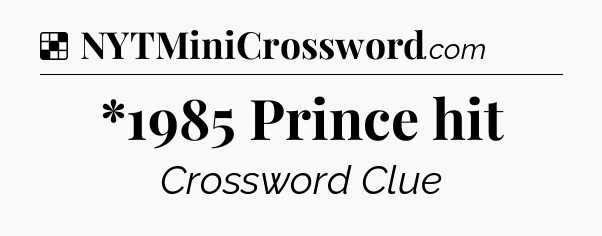 Solution: *1985 Prince hit - NYT Crossword