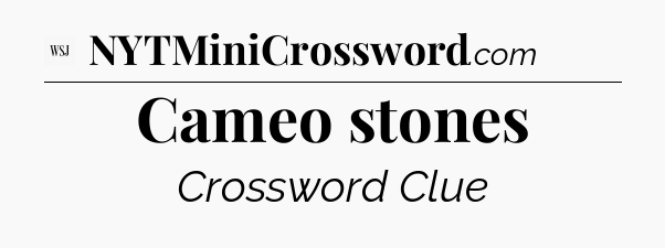Cameo stones - WSJ Crossword