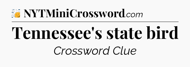 Tennessee's state bird - 7 Little Words