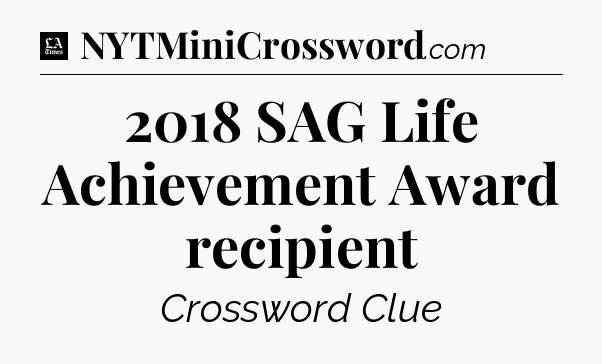 2018 SAG Life Achievement Award recipient - LA Times Crossword