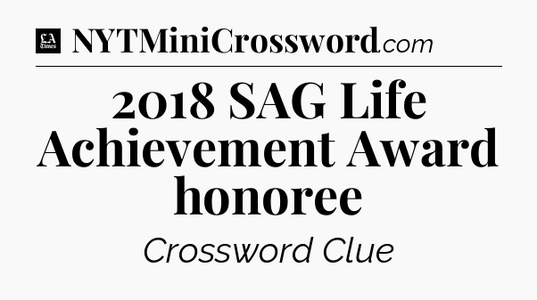 2018 SAG Life Achievement Award honoree - LA Times Crossword