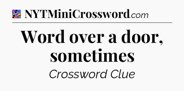 Word over a door, sometimes Crossword Clue