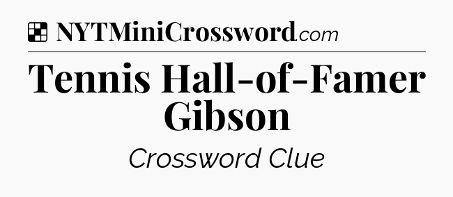 Solution: Tennis Hall-of-Famer Gibson - NYT Crossword