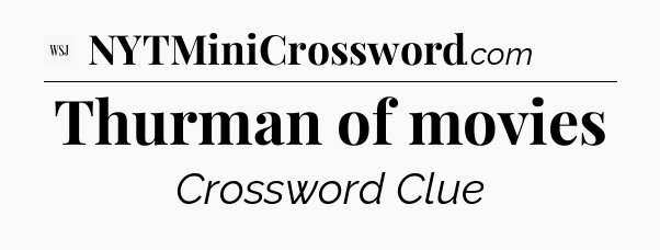 Thurman of movies - WSJ Crossword