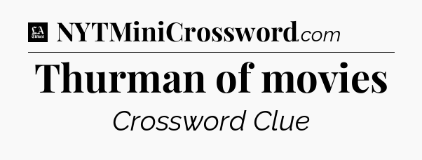 Thurman of movies - LA Times Crossword