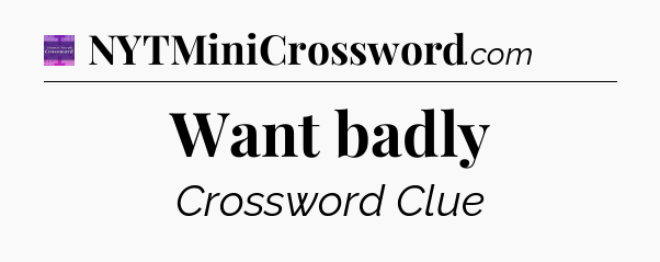 Want badly - Thomas Joseph Crossword