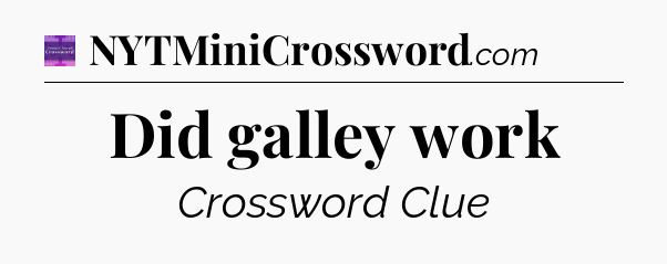 Did galley work - Thomas Joseph Crossword