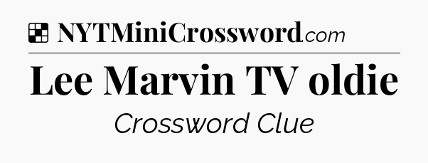 Solution: Lee Marvin TV oldie - NYT Crossword