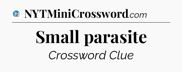 Small parasite Crossword Clue