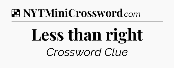 Solution: Less than right - NYT Crossword
