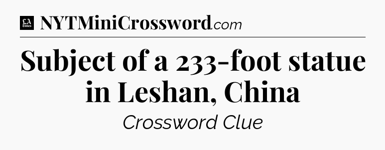Subject of a 233-foot statue in Leshan, China - LA Times Crossword