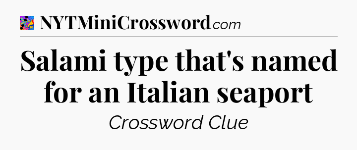 Salami type that's named for an Italian seaport Crossword Clue