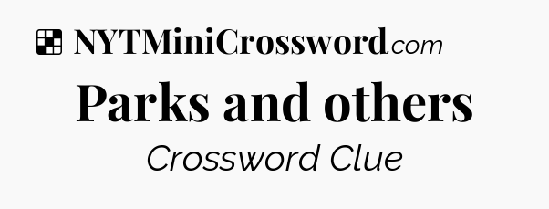 Solution: Parks and others - NYT Crossword
