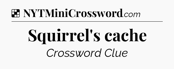 Solution: Squirrel's cache - NYT Crossword