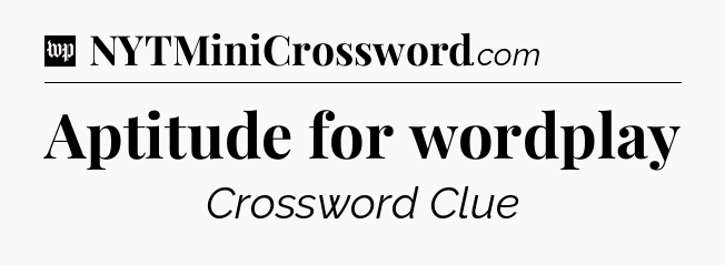 Aptitude for wordplay Crossword Clue