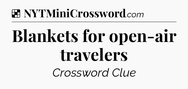 Solution: Blankets for open-air travelers - NYT Crossword