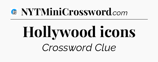 Hollywood icons Crossword Clue