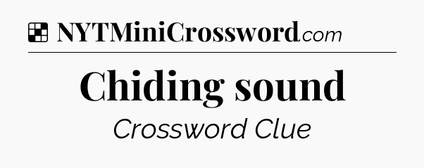 Solution: Chiding sound - NYT Crossword