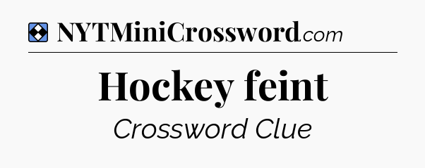 Solution: Hockey feint - NYT Mini Crossword