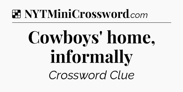 Solution: Cowboys' home, informally - NYT Crossword