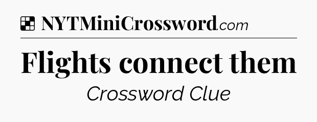 Solution: Flights connect them - NYT Crossword