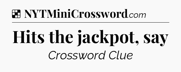 Solution: Hits the jackpot, say - NYT Crossword