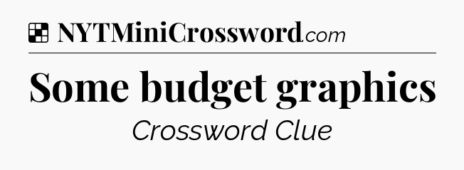 Solution: Some budget graphics - NYT Crossword