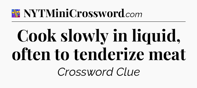 Cook slowly in liquid, often to tenderize meat Codycross